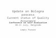 Update on Bologna process Current status of Quality Assurance Conference on self-evaluation 10-11 July, Belgrade Lewis Purser