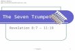 7 Trumpets 1 The Seven Trumpets Revelation 8:7 – 11:19 Wallace, Steven J. 