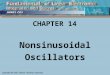 CHAPTER 14 Nonsinusoidal Oscillators. Objectives Describe and Analyze: Operation of the 555 IC Inverter oscillators Schmitt oscillators Wave-shaping Sawtooth