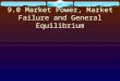 9.0 Market Power, Market Failure and General Equilibrium