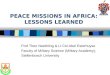PEACE MISSIONS IN AFRICA: LESSONS LEARNED Prof Theo Neethling & Lt Col Abel Esterhuyse Faculty of Military Science (Military Academy), Stellenbosch University