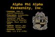 Alpha Phi Alpha Fraternity, Inc. Founding: 1906 at Cornell University Principles: Scholarship, Fellowship, Good Character, and the Uplifting of Humanity