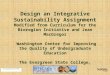 Design an Integrative Sustainability Assignment Modified from Curriculum for the Bioregion Initiative and Jean MacGregor Washington Center for Improving