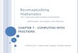 CHAPTER 7 – COMPUTING WITH FRACTIONS Reconceptualizing Mathematics Part 1: Reasoning About Numbers and Quantities Judith Sowder, Larry Sowder, Susan Nickerson