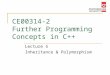 CE00314-2 Further Programming Concepts in C++ Lecture 5 Inheritance & Polymorphism