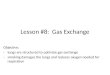 Lesson #8: Gas Exchange Objective: -lungs are structured to optimize gas exchange -smoking damages the lungs and reduces oxygen needed for respiration