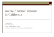 Juvenile Justice Reform in California Presented by: Elizabeth Siggins Chief, Juvenile Justice Policy California Department of Corrections and Rehabilitation