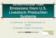 Greenhouse Gas Emissions from U.S. Livestock Production Systems D. Johnson, H. Phetteplace, A. Seidl Colorado State University