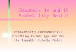 Chapters 14 and 15 Probability Basics Probability Fundamentals Counting Rules Applied to the Equally Likely Model