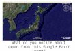 What do you notice about Japan from this Google Earth image?