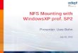 NFS Mounting with WindowsXP prof. SP2 Presenter: Uwe Behn July 08, 2005