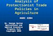 Analysis of Protectionist Trade Policies in Agriculture Dr. George Norton Agricultural and Applied Economics Virginia Tech Copyright 2008 AAEC 3204