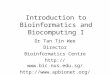 Introduction to Bioinformatics and Biocomputing I Dr Tan Tin Wee Director Bioinformatics Centre