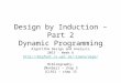 Design by Induction – Part 2 Dynamic Programming Algorithm Design and Analysis 2015 - Week 6 ioana/algo/ Bibliography: [Manber]