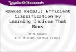 Research Ranked Recall: Efficient Classification by Learning Indices That Rank Omid Madani with Michael Connor (UIUC)