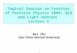 1 Topical Seminar on Frontier of Particle Physics 2004: QCD and Light Hadrons Lecture 1 Wei Zhu East China Normal University