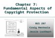 Templates Chapter 7: Fundamental Aspects of Copyright Protection BUS 297 Craig Renteria Jessie Lockhart