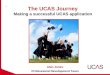 The UCAS Journey Making a successful UCAS application Alan Jones Professional Development Team