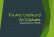 The Arab Empire and the Caliphates Compare/Contrast Islam and Christianity