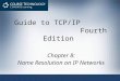 Guide to TCP/IP Fourth Edition Chapter 8: Name Resolution on IP Networks