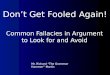 Don’t Get Fooled Again! Common Fallacies in Argument to Look for and Avoid Mr. Richard “The Grammar Hammer” Martin