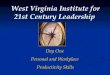 West Virginia Institute for 21st Century Leadership Day One Personal and Workplace Productivity Skills