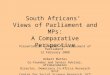 South Africans’ Views of Parliament and MPs: A Comparative Perspective Presentation to Panel for Assessment of Parliament 12 February 2008 Robert Mattes