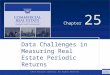 ©2014 OnCourse Learning. All Rights Reserved. CHAPTER 25 Chapter 25 Data Challenges in Measuring Real Estate Periodic Returns SLIDE 1