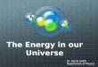The Energy in our Universe Dr. Darrel Smith Department of Physics