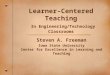 Learner-Centered Teaching In Engineering/Technology Classrooms Steven A. Freeman Iowa State University Center for Excellence in Learning and Teaching