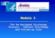 Module 3 The Re-Designed Discharge Process: Patient Discharge and Follow-up Care