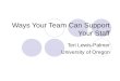 Ways Your Team Can Support Your Staff Teri Lewis-Palmer University of Oregon