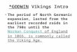 *GODWIN Vikings Intro The period of North Germanic expansion, lasted from the earliest recorded raids in the 790s until the Norman Conquest of England