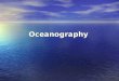Oceanography I. Major Oceans The three major oceans are: 1._______- largest, deepest, coldest, least salty. 2.__________- second largest, shallow, warm,