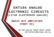 EKT104 ANALOG ELECTRONIC CIRCUITS [LITAR ELEKTRONIK ANALOG] BASIC BJT AMPLIFIER (PART II) 1 DR NIK ADILAH HANIN BINTI ZAHRI adilahhanin@unimap.edu.my