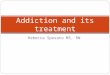 Rebecca Sposato MS, RN Addiction and its treatment