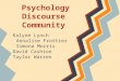 Psychology Discourse Community Kalyne Lynch Annalise Frottier Simona Morris David Cashion Taylor Warren