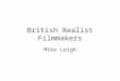 British Realist Filmmakers Mike Leigh. Table of Contents 1) Who is Mike Leigh? 2) Documentary Realism and Psychological Realism 3) Filmmaking Methods