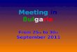 Meeting in Bulgaria From 25 th to 30 th September 2011