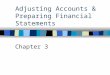 Adjusting Accounts & Preparing Financial Statements Chapter 3
