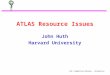 LHC Computing Review - Resources ATLAS Resource Issues John Huth Harvard University