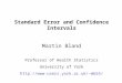 Standard Error and Confidence Intervals Martin Bland Professor of Health Statistics University of York mb55