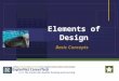 Elements of Design Basic Concepts. Elements of Design The four elements of design are as follows: Color Line Shape Texture