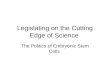 Legislating on the Cutting Edge of Science The Politics of Embryonic Stem Cells