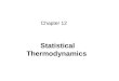 Statistical Thermodynamics Chapter 12. 12.1 Introduction The object: to present a particle theory which can interpret the equilibrium thermal properties