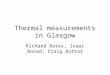 Thermal measurements in Glasgow Richard Bates, Isaac Bonad, Craig Buttar