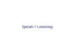 Ijarah / Leasing. Ijarah is a term of Islamic Fiqh Literally, it means “To give something on rent” The term “Ijarah” is used in two situations: 1. It