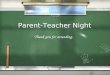 Parent-Teacher Night Thank you for attending.. Attendance  Classroom door opens at 7:35 a.m.  Tardy at 7:45 a.m.-must sign in at the guidance office