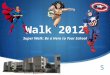 Walk 2012 Super Walk: Be a Hero to Your School