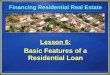 Financing Residential Real Estate Lesson 6: Basic Features of a Residential Loan